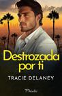 DESTROZADA POR TI | 9788410070592 | DELANEY, TRACIE