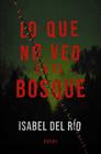 LO QUE NO VEO EN EL BOSQUE | 9791370092757 | RÍO, ISABEL DEL