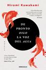 DE PRONTO OIGO LA VOZ DEL AGUA | 9788466367479 | KAWAKAMI, HIROMI