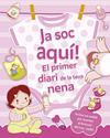 JA SOC AQUÍ! : EL PRIMER DIARI DE LA TEVA NENA | 9788491459200 | REGGIANI, SARA ; MARAGNA, STEFANIA
