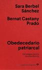 OBEDECEDARIO PATRIARCAL | 9788433922854 | BERBEL SÁNCHEZ, SARA ; CASTANY PRADO, BERNAT