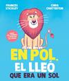 EN POL, EL LLEÓ QUE ERA UN SOL | 9788448872205 | STICKLEY, FRANCES ; CHATTERTON, CHRIS