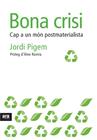 BONA CRISI : CAP A UN MON POSTMATERIALISTA | 9788492552856 | PIGEM, JORDI