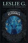 PRINCESA DE ELSSERIA, LA | 9788419962744 | LESLIE G