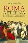 ROMA AETERNA :  LA CAÍDA DE LA REPÚBLICA | 9788413849676 | MARTÍN, IBÁN