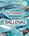 GRAN LIBRO DE ACTIVIDADES PARA AMANTES DE LAS BALLENAS, EL | 9788419095565 | ORTEGA, RENA