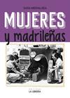 MUJERES Y MADRILEÑAS : MADRID EN FEMENINO | 9788498734393 | MEDIALDEA VEIGA, SARA
