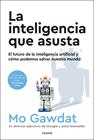INTELIGENCIA QUE ASUSTA, LA | 9788449341915 | GAWDAT, MO