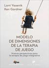 MODELO DE DIMENSIONES DE LA TERAPIA DE JUEGO. NUEVAS PERSPECTIVAS PARA LA TERAPI | 9788433040091 | YASENIK, LORRI/GARDNER, KEN