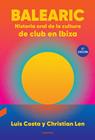 BALEARIC : HISTORIA ORAL DE LA CULTURA DE CLUB EN IBIZA  | 9788410045187 | COSTA PLANS, LUIS ; LEN ROSAL, CHRISTIAN