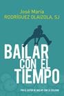 BAILAR CON EL TIEMPO | 9788429331684 | RODRÍGUEZ OLAIZOLA, JOSÉ MARÍA