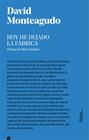 HOY HE DEJADO LA FABRICA | 9788416738281 | MONTEAGUDO, DAVID