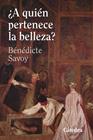 A QUIÉN PERTENECE LA BELLEZA? | 9788437650036 | SAVOY, BÉNÉDICTE