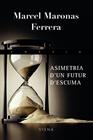 ASIMETRIA D'UN FUTUR D'ESCUMA | 9788483306437 | MARONAS, MARCEL
