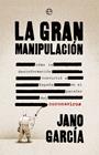 GRAN MANIPULACION, LA | 9788491648611 | GARCIA, JANO