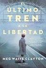 ULTIMO TREN A LA LIBERTAD, EL | 9788491394679 | WAITE CLAYTON, MEG