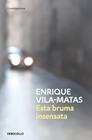 ESTA BRUMA INSENSATA | 9788466359412 | VILA-MATAS, ENRIQUE