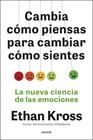 CAMBIA CÓMO PIENSAS PARA CAMBIAR CÓMO SIENTES | 9788449345180 | KROSS, ETHAN