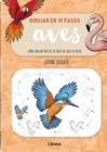 DIBUJAR EN 10 PASOS : AVES | 9789464991598 | LECOUFFE, JUSTINE