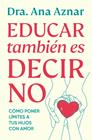 EDUCAR TAMBIÉN ES DECIR NO | 9788410467491 | AZNAR, DRA. ANA