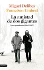 AMISTAD DE DOS GIGANTES, LA | 9788423359172 | DELIBES, MIGUEL ; UMBRAL, FRANCISCO