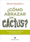¿CÓMO ABRAZAR UN CACTUS? PARENTALIDAD REFLEXIVA DE ADOLESCENTES | 9788433039842 | REDFERN, SHEILA