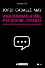 UNA PARAULA VAL MÉS QUE MIL IMATGES | 9788491809890 | CABALLÉ MAY, JORDI