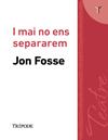 I MAI NO ENS SEPARAREM | 9791399187229 | FOSSE, JON