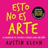 ESTO NO ES ARTE : 10 MANERAS DE VOLVER A CREAR COMO UN NIÑO | 9788403526501 | KLEON, AUSTIN