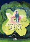 SOTA L'ASFALT, LA FLOR | 9788419684332 | RODRÍGUEZ SUÁREZ, MÓNICA ; ARAYA, ROCÍO