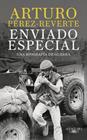 ENVIADO ESPECIAL : UNA BIOGRAFÍA DE GUERRA | 9788420470078 | PÉREZ-REVERTE, ARTURO