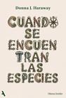 CUANDO SE ENCUENTRAN LAS ESPECIES | 9791370093341 | HARAWAY, DONNA