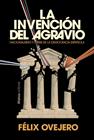 INVENCIÓN DEL AGRAVIO, LA | 9791370091316 | OVEJERO, FÉLIX