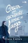 COSAS QUE ESCRIBISTE SOBRE EL FUEGO | 9788416820184 | CORTES, CLARA