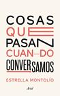 COSAS QUE PASAN CUANDO CONVERSAMOS | 9788434431614 | MONTOLIO, ESTRELLA