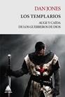 TEMPLARIOS, LOS AUGE Y CAIDA DE LOS GUERREROS DE DIOS | 9788418217364 | JONES, DAN