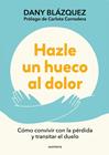 HAZLE UN HUECO AL DOLOR | 9788410298019 | BLÁZQUEZ, DANY