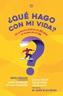 QUE HAGO CON MI VIDA : DE LA REVOLUCION DE LOS 20 AÑOS AL DILEMA DE LOS 30 | 9788491649793 | PERALBO, ÁNGEL / ESCRIBANO FERNÁNDEZ, ELENA / FERNÁNDEZ MARCOS, TATIANA / TUDURÍ ZICKERMANN, GLORIA 