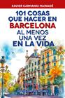 101 COSAS QUE HACER EN BARCELONA AL MENOS UNA VEZ EN LA VIDA | 9791388015724 | CARMANIU MAINADÉ, XAVIER