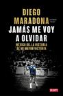 JAMÁS ME VOY A OLVIDAR | 9788410433687 | MARADONA, DIEGO ARMANDO
