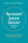 AYUNAR PARA SANAR : UNA GUÍA PARA MUJERES | 9788418714375 | PELZ, MINDY