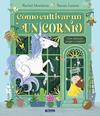 CÓMO CULTIVAR UN UNICORNIO | 9788448867164 | MORRISROE, RACHEL ; LENTON, STEVEN