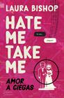 HATE ME, TAKE ME : AMOR A CIEGAS | 9788466684187 | BISHOP, LAURA