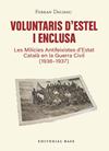 VOLUNTARIS D'ESTEL I ENCLUSA : LES MILÍCIES ANTIFEIXISTES D’ESTAT CATALÀ EN LA GUERRA CIVIL | 9791387728601 | DALMAU, FERRAN
