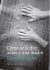CÓMO SE LE DICE ADIÓS A UNA MADRE | 9788410476202 | RAZQUIN OLAZARAN, UXUE