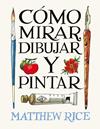 CÓMO MIRAR, DIBUJAR Y PINTAR | 9788425236525 | RICE, MATTHEW