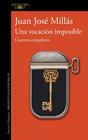 UNA VOCACIÓN IMPOSIBLE : CUENTOS COMPLETOS | 9788420477992 | MILLÁS, JUAN JOSÉ