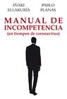 MANUAL DE INCOMPETENCIA EN TIEMPOS DE CORONAVIRUS | 9788412237115 | ELLAKURIA, IÑAKI ; PLANAS, PABLO