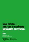 MÓN DIGITAL, IMATGES I HISTÒRIA : MEMÒRIES EN TENSIÓ | 9788410393622