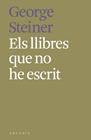 LLIBRES QUE NO HE ESCRIT, ELS | 9788412373189 | STEINER, GEORGE